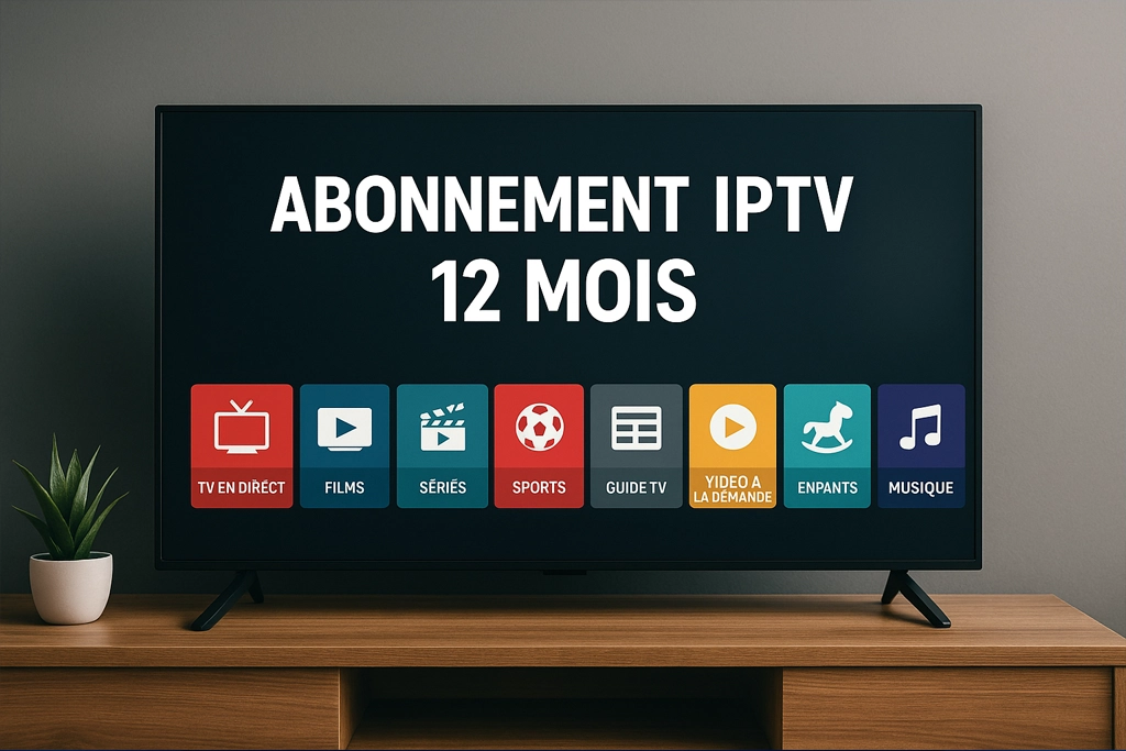 Abonnement IPTV 12 mois : L’Investissement Intelligent pour Votre Divertissement Annuel